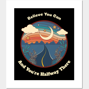 Believe You Can And Youre Halfway There Posters and Art